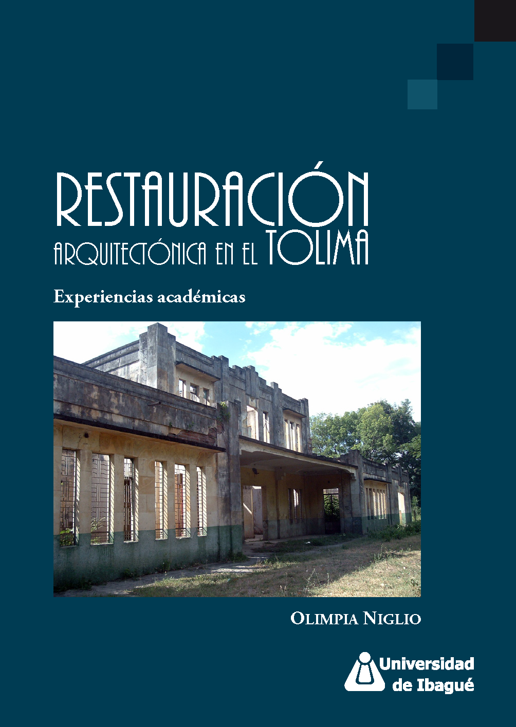 Cover of Restauración arquitectónica en el Tolima. Experiencias académicas